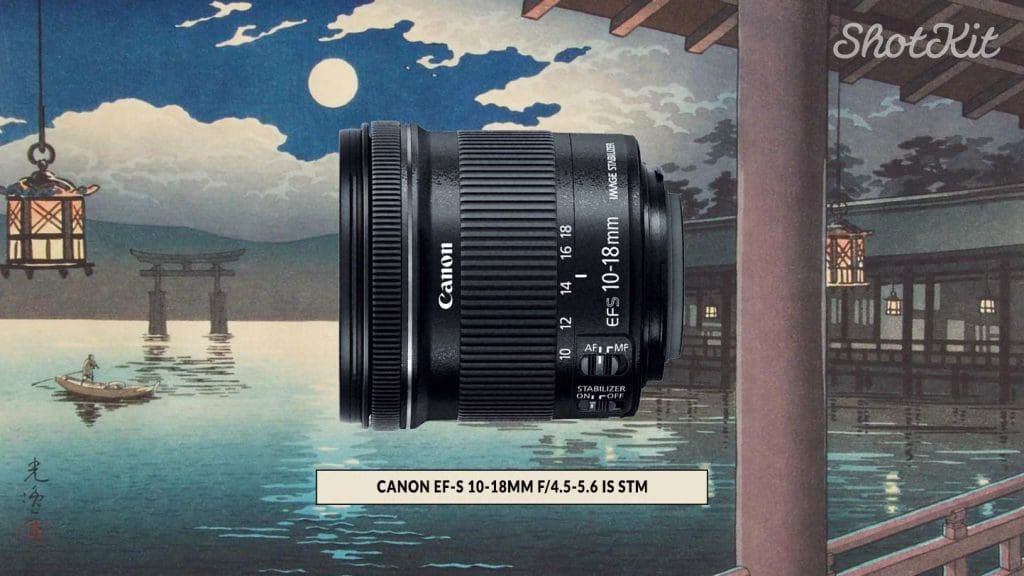 Canon EF-S 10-18mm f/4.5-5.6 IS STM | Great Wide-Angle Option